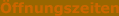Öffnungszeiten